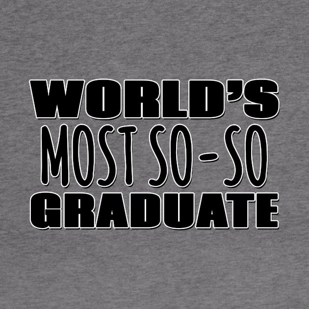 World's Most So-so Graduate by Mookle